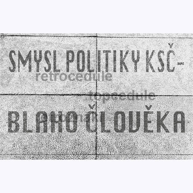 Cedule Smysl Politky KSČ - Blaho Člověka