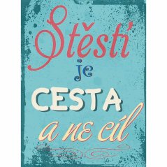 Cedule Stěstí je cesta a ne cíl