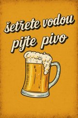 Plechová ceduľa Šetřete vodou - Pijte Pivo! vs.2