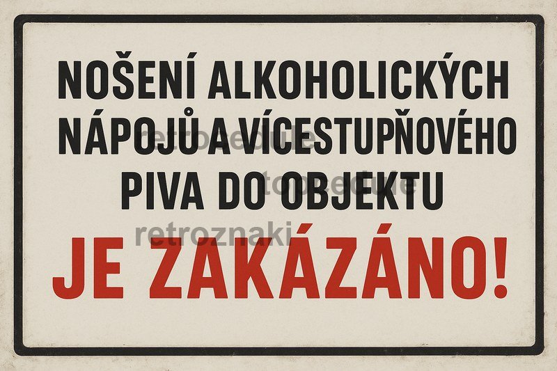 Podpisz oznaczenie Nošení alkoholických nápojü a vícestuňového piva do objektu Je Zakázáno!