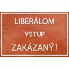 Ceduľa Liberálom vstup zakázaný