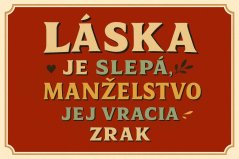 Plechová cedule Láska je slepá manželstvo jej vracia zrak