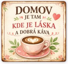 Plechová ceduľa Domov Je Tam - Kde je Láska a Dobrá Káva