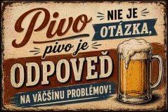 Plechová cedule Pivo je odpoveď nie otázka