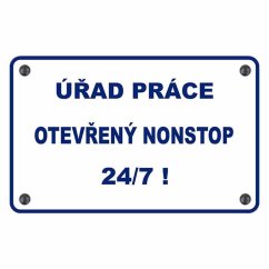 Cedule Úřad práce otevřený nonstop 24/7! Cedule Úřad práce otevřený nonstop 24/7!