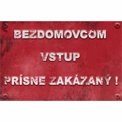Ceduľa Bezdomovcom vstup prísne zakázaný!