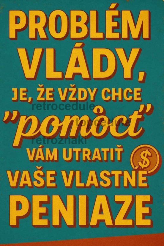 Plechová ceduľa Problém vlády je že vždy chce pomôcť vám utratiť vaše vlastné peniaze 2