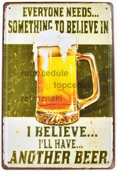 Plechová ceduľa I Belive i will have another beer Plechová ceduľa I Belive i will have another beer