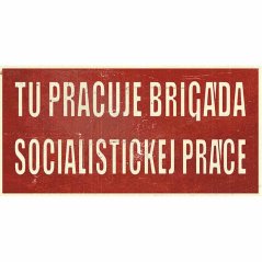 Cedule Tu pracuje brigáda socialistickej práce Cedule Tu pracuje brigáda socialistickej práce