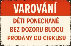Plechová ceduľa Varování - Děti ponechané bez dozoru budou prodány do cirkusu