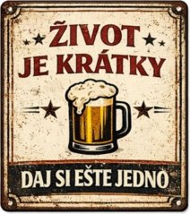 Plechová cedule Život je krátky - daj si ešte jedno