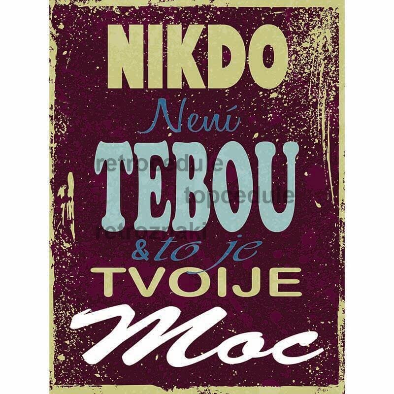 Cedule Nikdo není tebou to je tvoje Moc