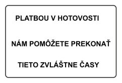 Plechová cedule Platbou v hotovosti nám pomôžete prekonať tieto zvláštne časy