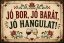 Bádogtábla Jó Bor, Jó Barát, Jó Hangulat!