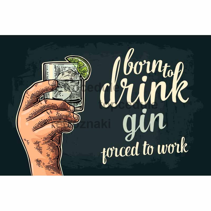 Znak Born To Drink Gin - Porced To Work