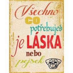 Cedule Všechno co potřebuješ je láska nebo pejsek