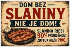 Plechová cedule Dom bez slaniny nieje dom!