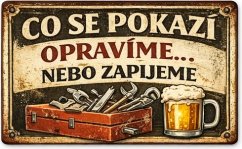 Plechová ceduľa Co se pokazí opravíme ... Nebo Zapijeme