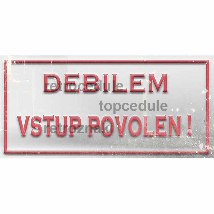 Ceduľa Debilem vstup povolen!