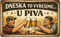 Plechová ceduľa Dneska to vyřešíme ... U piva