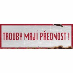 Cedule Trouby mají přednost! Cedule Trouby mají přednost!