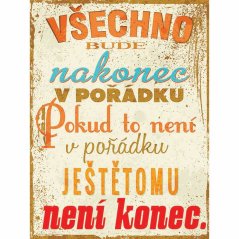 Ceduľa Všechno bude nakonec v pořádku. Pokud to není v pořadku ještětomu není konec