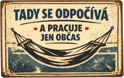 Plechová cedule Tady se odpočíva a prace jen občas