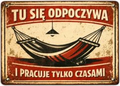 Podpisz oznaczenie Tu sie odpoczywa i pracuje tylko czasami