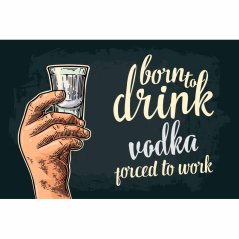 Znak Born To Drink Vodka - Porced To Work Znak Born To Drink Vodka - Porced To Work