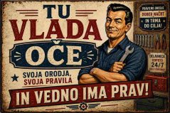 Plechová ceduľa Tu Vlada Oče - In vedno ima prav!