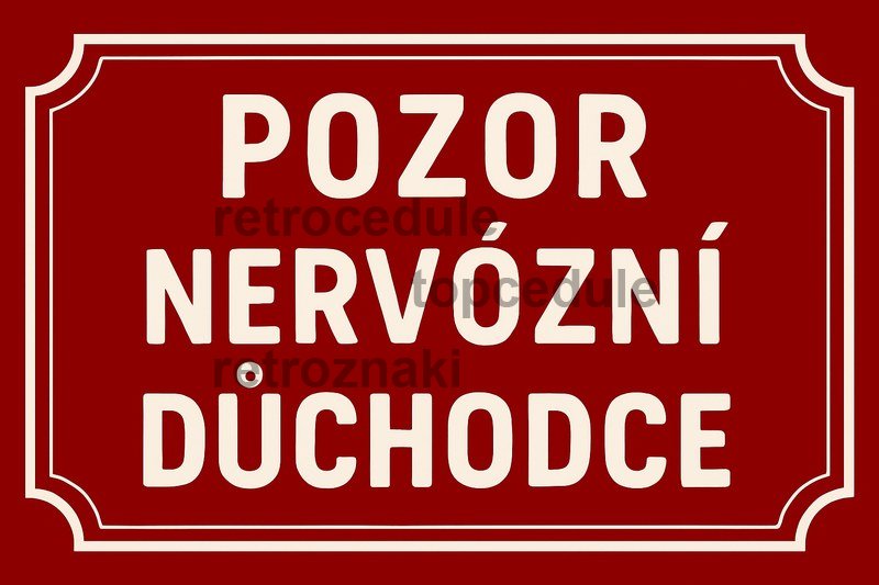 Plechová cedule Pozor nervózní důchodce