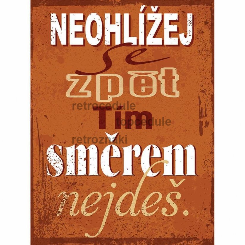 Cedule Neohlížej se zpět tím směrem nejdeš Cedule Neohlížej se zpět tím směrem nejdeš