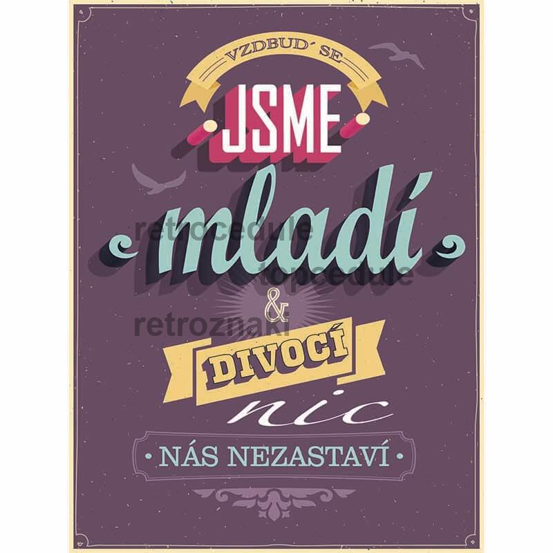 Cedule Jsme mladí divocí